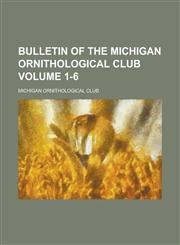Bulletin of the Michigan ornithological club Volume 1-6,1236778553,9781236778550