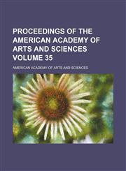 Proceedings of the American Academy of Arts and Sciences Volume 35,1130954358,9781130954357