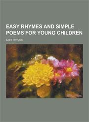 Easy Rhymes and Simple Poems for Young Children,1230200924,9781230200927