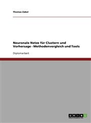 Neuronale Netze Fur Clustern Und Vorhersage. Methodenvergleich Und Tools,363870341X,9783638703413