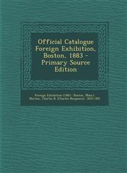 Official Catalogue Foreign Exhibition, Boston, 1883 - Primary Source Edition,1294694987,9781294694984