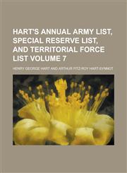 Hart's Annual Army List, Special Reserve List, and Territorial Force List Volume 7,1236875737,9781236875730