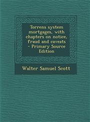 Torrens system mortgages, with chapters on notice, fraud and caveats  - Primary Source Edition,1293412589,9781293412589