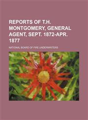 Reports of T.H. Montgomery, general agent, Sept. 1872-Apr. 1877,1150589787,9781150589782