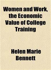 Women and Work, the Economic Value of College Training,1152124005,9781152124004