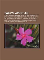Twelve Apostles Judas Iscariot, Saint Matthew, Thomas the Apostle, Bartholomew the Apostle, Saint Matthias, John the Apostle,1233111612,9781233111619