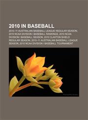 2010 in baseball 2010-11 Australian Baseball League regular season, 2010 NCAA Division I baseball rankings,115680065X,9781156800652
