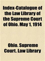 Index-Catalogue of the Law Library of the Supreme Court of Ohio. May 1, 1914,1151761761,9781151761767