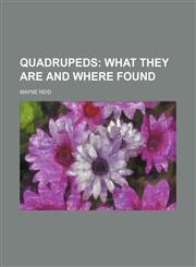 Quadrupeds;  what they are and where found,1458960560,9781458960566
