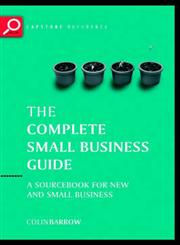 The Complete Small Business Guide A Sourcebook for New and Small Businesses 2nd Edition,1841120790,9781841120799