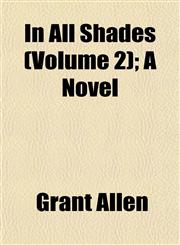 In All Shades (Volume 2); A Novel,1152967150,9781152967151