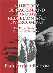 A History of Racism and Terrorism, Rebellion and Overcoming The Faith, Power and Struggle of the People,1424117747,9781424117741
