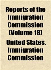 Reports of the Immigration Commission (Volume 18),1152706292,9781152706293
