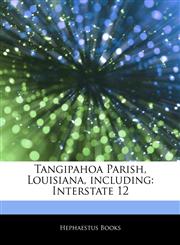 Articles On Tangipahoa Parish, Louisiana, including Interstate 12,1242465057,9781242465055