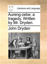 Aureng-zebe; a tragedy. Written by Mr. Dryden.,1170644228,9781170644225