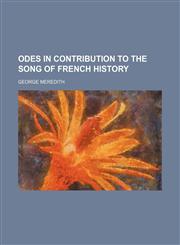 Odes in Contribution to the Song of French History,1458834484,9781458834485