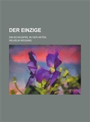 Der Einzige; Ein Schauspiel in Vier Akten,1234627698,9781234627690