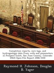 Completion Reports, Core Logs, and Hydrogeologic Data from Wells and Piezometers in Prospect Gulch, San Juan County, Colorado Usgs Open-File Report 2,1287179509,9781287179504