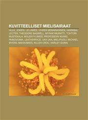 Kuvitteelliset mielisairaat Hulk, Jokeri, Lelumies, Vihreä Menninkäinen, Hannibal Lecter, Theodore Bagwell, Myrkkymuratti, Tohtori Mustekala,1231919183,9781231919187