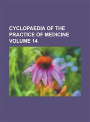 Cyclopaedia of the practice of medicine Volume 14,1236885333,9781236885333