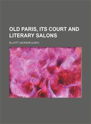 Old Paris, its court and literary salons,1150365528,9781150365522