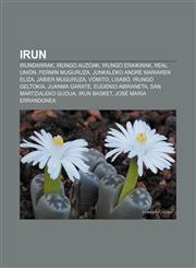 Irun Irundarrak, Irungo auzoak, Irungo eraikinak, Real Unión, Fermin Muguruza, Junkaleko Andre Mariaren eliza, Jabier Muguruza, Vómito, Lisabö,1233045555,9781233045556