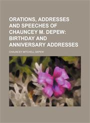 Orations, Addresses and Speeches of Chauncey M. Depew (Volume 3); Birthday and Anniversary Addresses,1150227427,9781150227424
