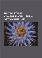 United States Congressional Serial Set Volume 1495,1235830470,9781235830471