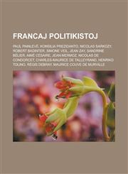 Francaj politikistoj Paul Painlevé, Konsilia prezidanto, Nicolas Sarkozy, Robert Badinter, Simone Veil, Jean Zay, Sandrine Bélier, Aimé Césaire, Jean Mermoz, Nicolas de Condorcet, Charles-Maurice de Talleyrand, Henriko Tolino, Régis Debray,1232960241,9781232960249