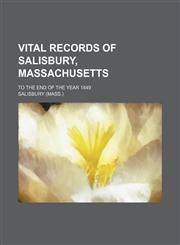 Vital records of Salisbury, Massachusetts; to the end of the year 1849,1130725030,9781130725032