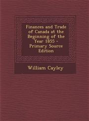 Finances and Trade of Canada at the Beginning of the Year 1855,1289962677,9781289962678