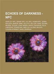 Echoes Of Darkness - NPC Dark Elf NPC, Dwarf NPC, Elf NPC, Human NPC, Jenna, Kayleen, Marion, Mine, Talloth, Vellior, Hans, Ishuma, Reorin, Telson, Joan, Mirien, Papiku, Enverun, Felix, Lamcedas, Stanislava, Abellos, Allana, Baulro, Claudia Athebalt, Dai,1234827883,9781234827885
