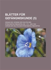 Blatter Fur Gefangniskunde; Organ Des Vereins Der Deutschen Strafanstaltsbeamten. Bd. 1-75; 1864-1944 (5),1235899691,9781235899690