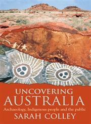 Uncovering Australia Archaeology, Indigenous People and the Public,1865082090,9781865082097