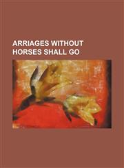 Arriages Without Horses Shall Go,1151719889,9781151719881