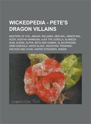 Wickedpedia - Pete's Dragon villains Masters of Evil, Abigail Williams, Abis Mal, Abnor Mal, Acer, Agatha Hannigan, Ajax the Gorilla, Alameda Slim, Aliens, Alpha, Beta and Gamma, Al McWhiggin, Amin Damoola, Amos Slade, Anastasia Tremaine,1234850052,9781234850050