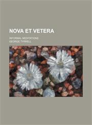 Nova et vetera; informal meditations,1150085231,9781150085239
