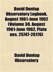 David Dunlap Observatory Logbook, August 1961-June 1962 (Volume 30, August 1961-June 1962, Plate nos. 25747-26176),1153464772,9781153464772