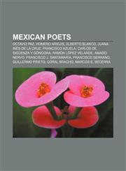 Mexican poets Octavio Paz, Homero Aridjis, Alberto Blanco, Juana Inés de la Cruz, Francisco Azuela, Carlos de Sigüenza y Góngora,1156131200,9781156131206