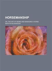 Horsemanship; or, The art of riding and managing a horse,1234365731,9781234365738