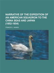 Narrative of the Expedition of an American Squadron to the China Seas and Japan (1852-1854),1154654583,9781154654585