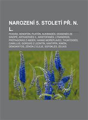 Narození 5. století př. n. l. Feidiás, Xenofón, Platón, Alkibiadés, Díogenés ze Sinópé, Artaxerxés II., Aristofanés, Lýsandros,1232838144,9781232838142