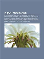 K-pop musicians K-pop music groups, K-pop singers, BoA, Girls' Generation, Kara, Big Bang, Wonder Girls, Yoon Eun-hye, 2NE1, Harisu, MBLAQ,1233271970,9781233271979