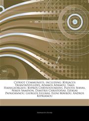 Articles On Cypriot Communists, including Kyriacos Triantaphyllides, Adamos Adamou, Takis Hadjigeorgiou, Kypros Chrysostomides, Ploutis Servas, Nikos Sampson, Dimitris Christofias, Ezekias Papaioannou, Giorgos Lillikas, Eleni Mavrou,1244659533,9781244659537