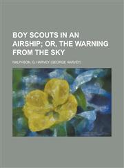 Boy Scouts in an Airship; Or, the Warning from the Sky,1153592894,9781153592895
