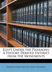 Egypt Under the Pharaohs A History Derived Entirely from the Monuments,1149095504,9781149095508