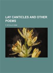 Lay canticles and other poems,1151456985,9781151456984