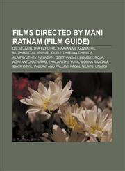Films directed by Mani Ratnam (Film Guide) Dil Se, Aayutha Ezhuthu, Raavanan, Kannathil Muthamittal, Iruvar, Guru, Thiruda Thiruda,1155352416,9781155352411
