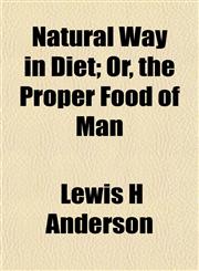 Natural Way in Diet; Or, the Proper Food of Man,1151837083,9781151837080