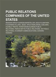 Public relations companies of the United States Rendon Group, Burson-Marsteller, Ogilvy & Mather, Fleishman-Hillard, JESS3, APCO Worldwide,115538864X,9781155388649